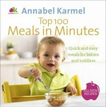 Top 100 meals in minutes : quick and easy meals for babies and toddlers / Annabel Karmel.