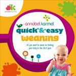 Quick and easy weaning : all you need to know on feeding your baby in the first year / Annabel Karmel.