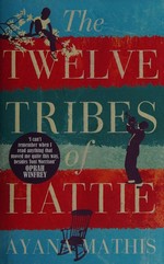 The twelve tribes of Hattie / Ayana Mathis.