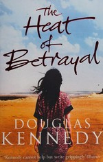 The heat of betrayal / Douglas Kennedy.