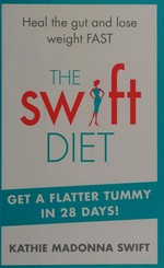 The swift diet / Kathie Madonna Swift and Joseph Hooper ; foreword by Mark Hyman, MD.