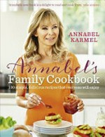 Annabel's family cookbook : 100 simple, delicious recipes that everyone will enjoy / Annabel Karmel.