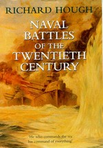 Naval battles of the twentieth century / Richard Hough.