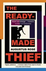 The readymade thief / Augustus Rose.