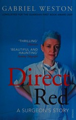 Direct red : a surgeon's story / Gabriel Weston.