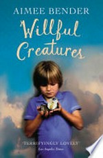 Willful creatures : stories / Aimee Bender.