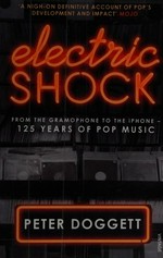 Electric shock : from the gramophone to the iPhone : 125 years of pop music / Peter Doggett.