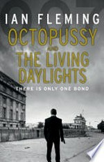 Octopussy ; &, The living daylights / Ian Fleming ; [with an introduction by Robert Ryan].