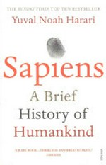 Sapiens : a brief history of humankind / Yuval Noah Harari ; [translated by the author, with the help of John Purcell and Haim Watzman].