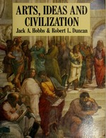 Arts, ideas, and civilization / Jack A. Hobbs & Robert L. Duncan.