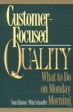 Customer-focused quality : what to do on Monday morning / Tom Hinton, Wini Schaeffer
