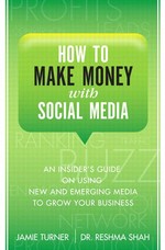 How to make money with social media : an insider's guide on using new and emerging media to grow your business / Jamie Turner and Reshma Shah.