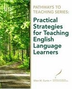 Practical strategies for teaching English language learners / Ellen M. Curtin.