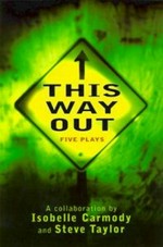 This way out : five plays / a collaboration by Isobelle Carmody and Steve Taylor.