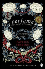 Perfume : the story of a murderer / Patrick Süskind ; translated from the German by John E. Woods.