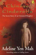 Chinese Cinderella : the secret story of an unwanted daughter / Adeline Yen Mah.