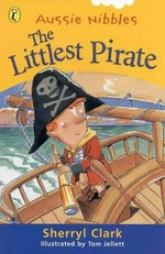 The littlest pirate / Sherryl Clark ; illustrated by Tom Jellett.