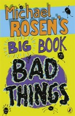 Michael Rosen's big book of bad things / Michael Rosen ; illustrated by Joe Berger.