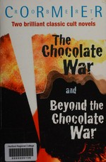 The chocolate war : and, Beyond the chocolate war / Robert Cormier.