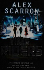 Time Riders / by Alex Scarrow.