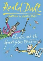 Charlie and the great glass elevator / Roald Dahl ; illustrated by Michael Foreman