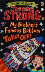 My brother's famous bottom takes off! / Jeremy Strong ; illustrated by Rowan Clifford.