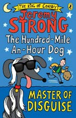 The hundred-mile-an-hour dog. Jeremy Strong ; illustrated by Rowan Clifford. Master of disguise /