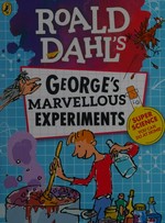 Roald Dahl's George's marvellous experiments / illustrated by Quentin Blake ; [written by Barry Hutchison].