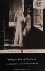 The Penguin book of ghost stories : from Elizabeth Gaskell to Ambrose Bierce / edited with an introduction by Michael Newton.