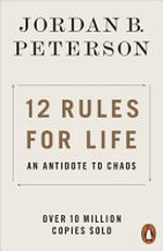 12 rules for life : an antidote to chaos / Jordan B. Peterson ; foreword by Norman Doidge ; illustrations by Ethan Van Sciver.