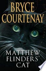 Matthew Flinders' cat / Bryce Courtenay.