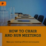 How to chair and run meetings : make your meetings more efficient and enjoyable / Nina Valentine.