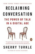 Reclaiming conversation : the power of talk in a digital age / Sherry Turkle.
