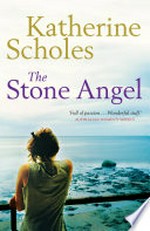 The stone angel / Katherine Scholes.