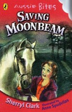 Saving Moonbeam / Sherryl Clark ; illustrated by Anne Spudvilas.