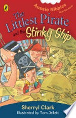 The littlest pirate and the stinky ship / Sherryl Clark ; illustrated by Tom Jellett.