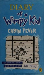 Diary of a wimpy kid. by Jeff Kinney. Cabin fever /
