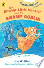 The strange little monster and the swamp goblin / Sue Whiting ; illustrated by Stephen Michael King.