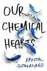 Our chemical hearts / Krystal Sutherland.