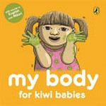 My body for Kiwi babies / text, Matthew Williamson ; illustrations, Fraser Williamson.