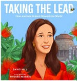 Taking the lead : how Jacinda Ardern wowed the world / David Hill ; illustrated by Phoebe Morris.