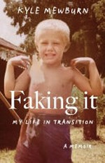 Faking it : my life in transition / Kyle Mewburn.