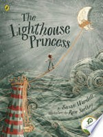 The lighthouse princess / by Susan Wardell ; illustrations by Rose Northey.