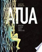 Atua : Māori gods and heroes / Gavin Bishop.