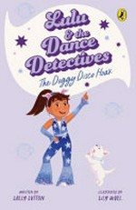 The doggy disco hoax / written by Sally Sutton ; illustrated by Lily Uivel.