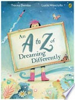 An A to Z of dreaming differently / by Tracey Dembo and Lucia Masciullo.