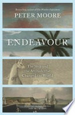 Endeavour : the ship and the attitude that changed the world / Peter Moore.