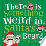 There is something weird in Santa's beard / Chrissie Krebs.