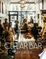 Cellar Bar / Guy Grossi with Carlo Grossi & Chris Rodriguez ; photography by Mark Chew.