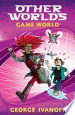 Game world / George Ivanoff ; illustrations, James Hart.